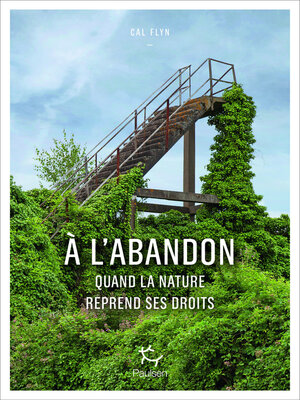 cover image of A l'abandon--Quand la nature reprend ses droits